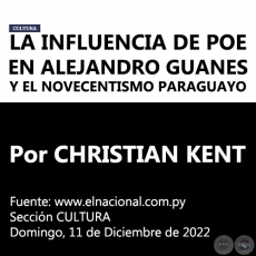 LA INFLUENCIA DE POE EN ALEJANDRO GUANES Y EL NOVECENTISMO PARAGUAYO - Por CHRISTIAN KENT -  Domingo, 11 de Diciembre de 2022